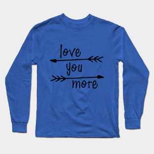 Love You More Long Sleeve T-Shirt